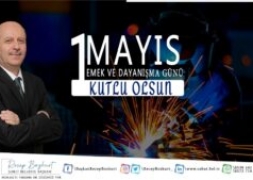 Başkanımız Recep Bozkurt'un 1 Mayıs İşçi Bayramı Mesajı