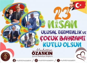Başkan Özaşkın'ın, 23 Nisan Ulusal Egemenlik ve Çocuk Bayramı Mesajı