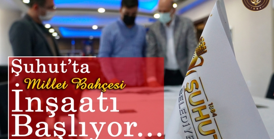 Şuhut'ta millet bahçesinin inşaatı başlıyor.