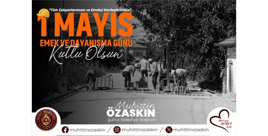 Başkan Özaşkın'dan 1 Mayıs Emek ve Dayanışma Günü Mesajı